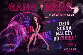 GANG BANG [ Your Showtime! ]